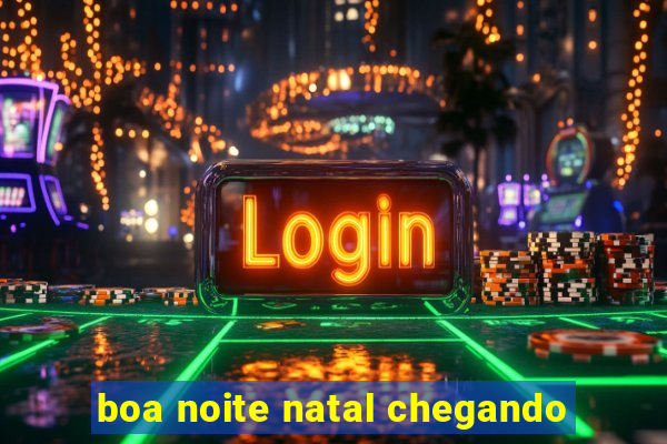 boa noite natal chegando